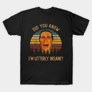 Classic Art Did You Know I'm Utterly Insane T-Shirt